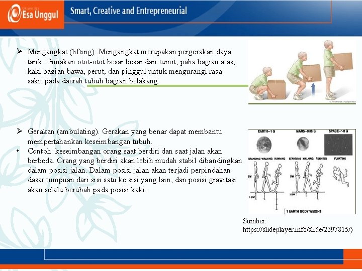 Ø Mengangkat (lifting). Mengangkat merupakan pergerakan daya tarik. Gunakan otot-otot besar dari tumit, paha