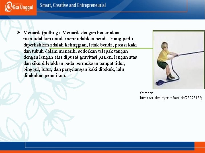 Ø Menarik (pulling). Menarik dengan benar akan memudahkan untuk memindahkan benda. Yang perlu diperhatikan