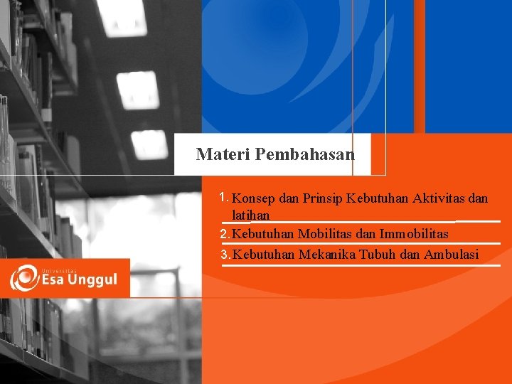 Materi Pembahasan 1. Konsep dan Prinsip Kebutuhan Aktivitas dan latihan 2. Kebutuhan Mobilitas dan