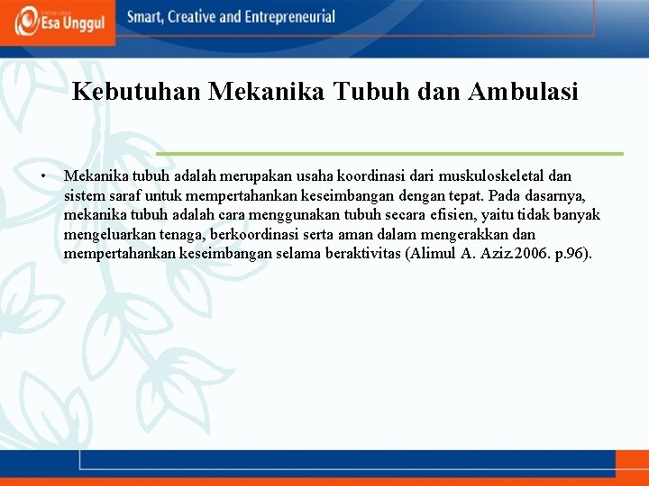 Kebutuhan Mekanika Tubuh dan Ambulasi • Mekanika tubuh adalah merupakan usaha koordinasi dari muskuloskeletal