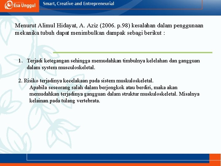 Menurut Alimul Hidayat, A. Aziz (2006. p. 98) kesalahan dalam penggunaan mekanika tubuh dapat