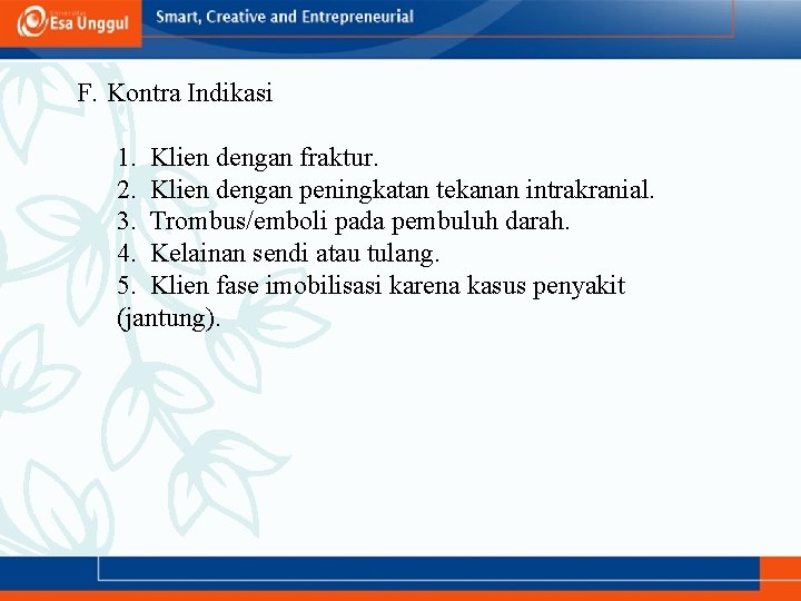 F. Kontra Indikasi 1. Klien dengan fraktur. 2. Klien dengan peningkatan tekanan intrakranial. 3.