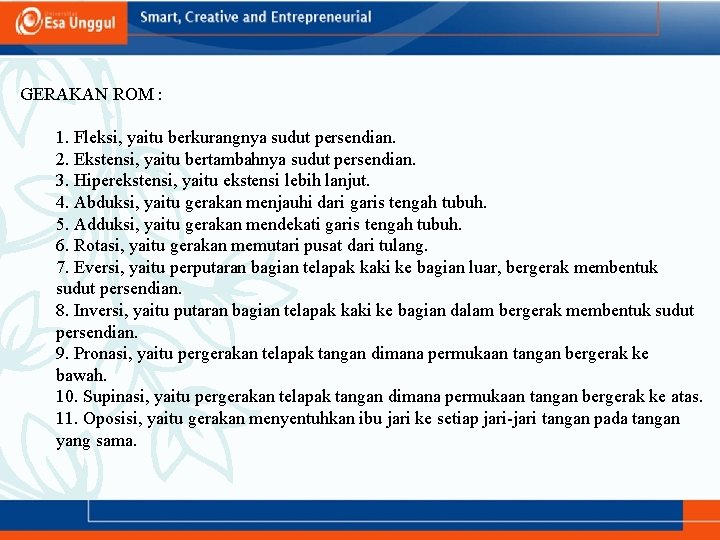 GERAKAN ROM : 1. Fleksi, yaitu berkurangnya sudut persendian. 2. Ekstensi, yaitu bertambahnya sudut