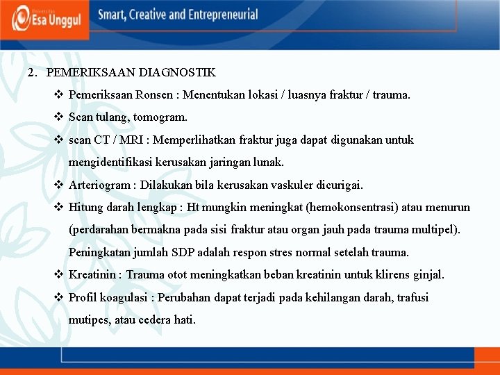 2. PEMERIKSAAN DIAGNOSTIK v Pemeriksaan Ronsen : Menentukan lokasi / luasnya fraktur / trauma.
