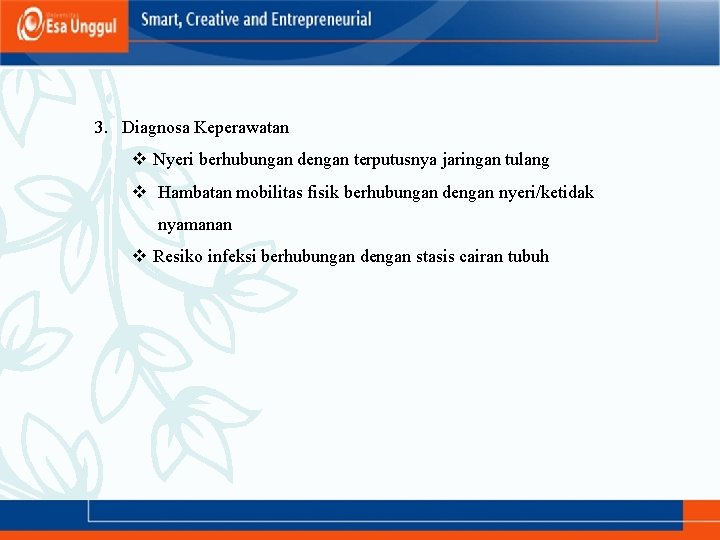 3. Diagnosa Keperawatan v Nyeri berhubungan dengan terputusnya jaringan tulang v Hambatan mobilitas fisik