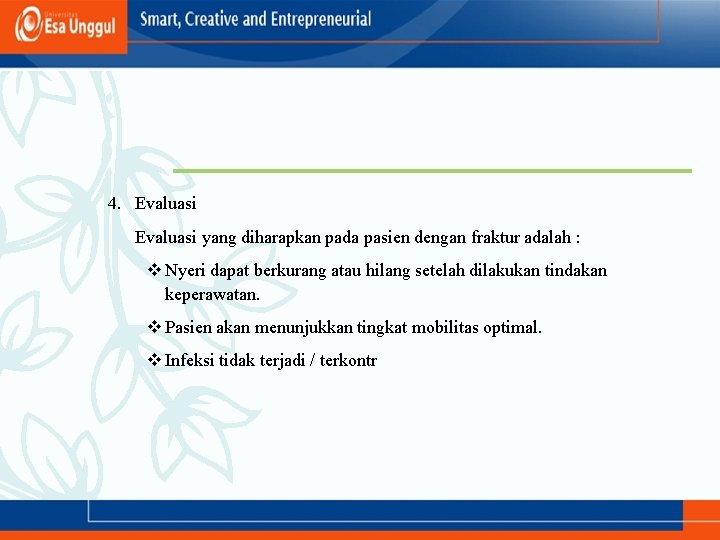 4. Evaluasi yang diharapkan pada pasien dengan fraktur adalah : v Nyeri dapat berkurang