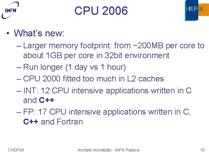 CPU 2006 • What’s new: – Larger memory footprint: from ~200 MB per core