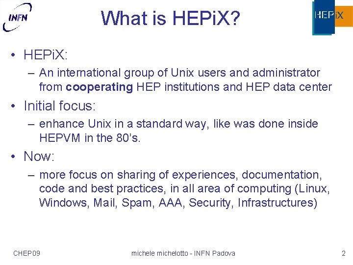 What is HEPi. X? • HEPi. X: – An international group of Unix users