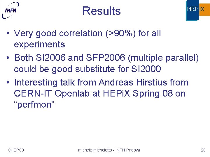 Results • Very good correlation (>90%) for all experiments • Both SI 2006 and