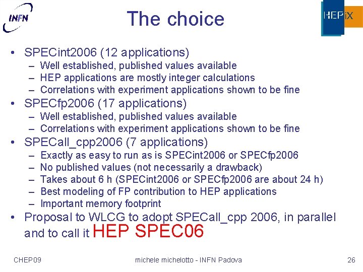 The choice • SPECint 2006 (12 applications) – Well established, published values available –