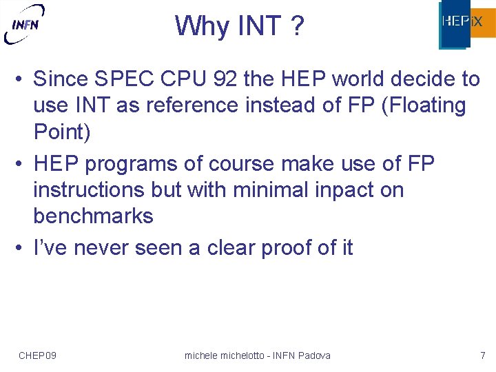 Why INT ? • Since SPEC CPU 92 the HEP world decide to use