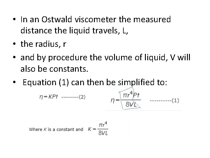  • In an Ostwald viscometer the measured distance the liquid travels, L, •