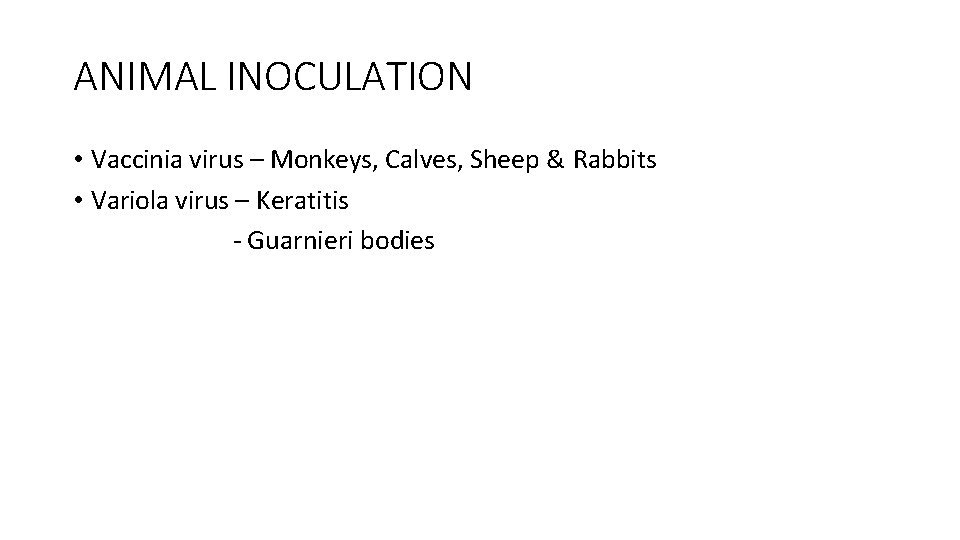 ANIMAL INOCULATION • Vaccinia virus – Monkeys, Calves, Sheep & Rabbits • Variola virus