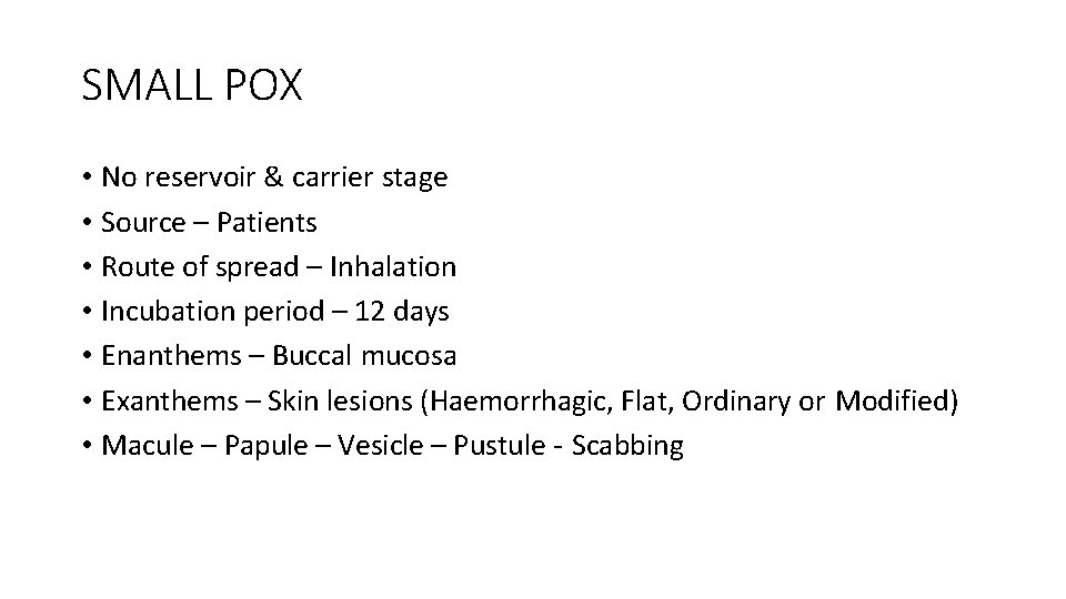 SMALL POX • No reservoir & carrier stage • Source – Patients • Route