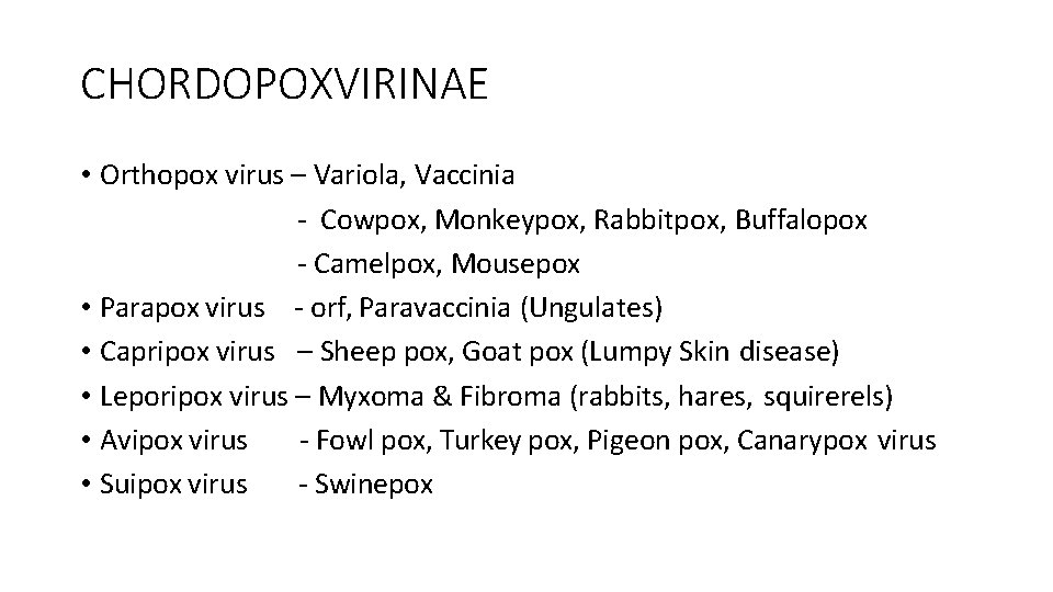 CHORDOPOXVIRINAE • Orthopox virus – Variola, Vaccinia - Cowpox, Monkeypox, Rabbitpox, Buffalopox - Camelpox,