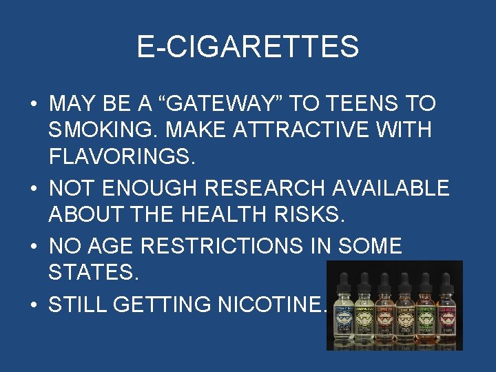 E-CIGARETTES • MAY BE A “GATEWAY” TO TEENS TO SMOKING. MAKE ATTRACTIVE WITH FLAVORINGS.