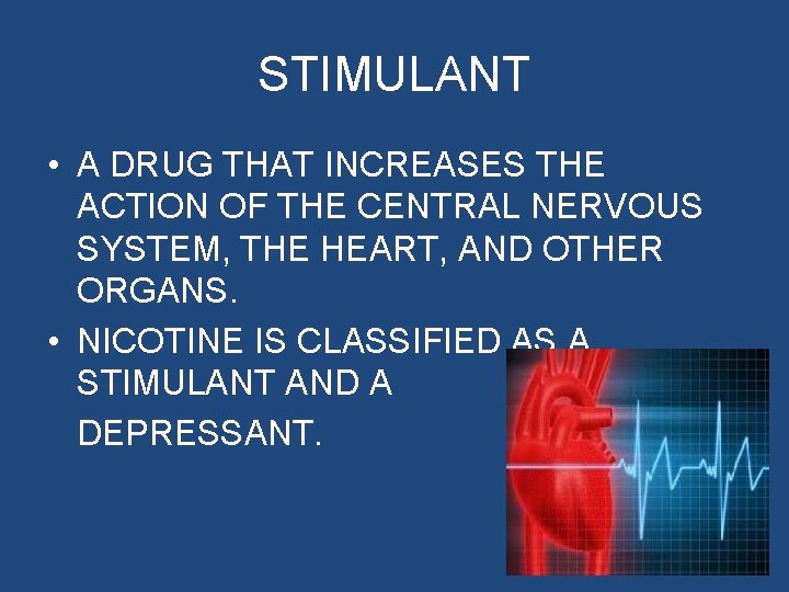 STIMULANT • A DRUG THAT INCREASES THE ACTION OF THE CENTRAL NERVOUS SYSTEM, THE