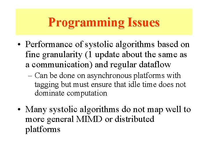 Programming Issues • Performance of systolic algorithms based on fine granularity (1 update about