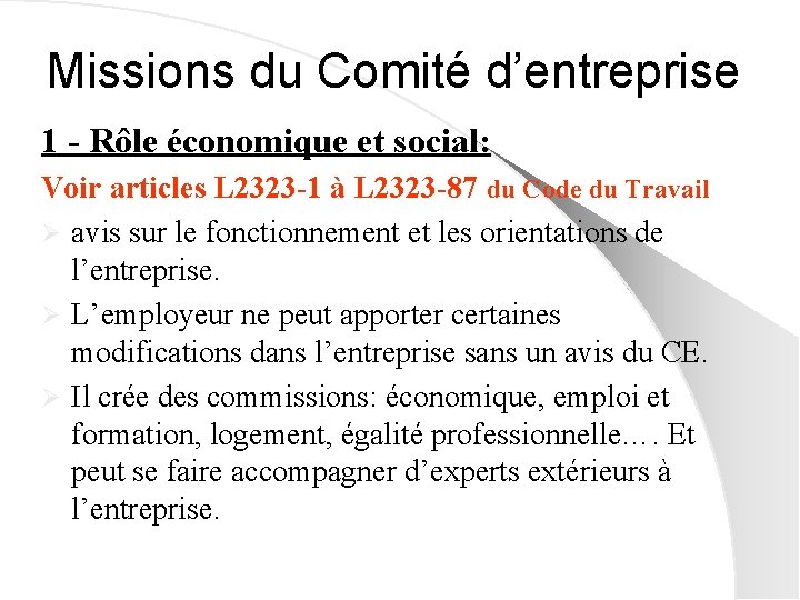 Missions du Comité d’entreprise 1 - Rôle économique et social: Voir articles L 2323