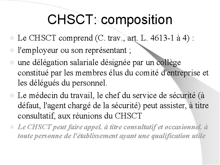 CHSCT: composition Le CHSCT comprend (C. trav. , art. L. 4613 -1 à 4)