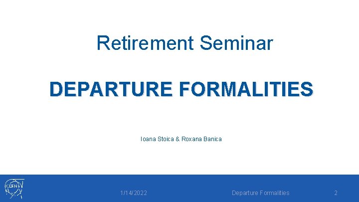 Retirement Seminar DEPARTURE FORMALITIES Ioana Stoica & Roxana Banica 1/14/2022 Departure Formalities 2 