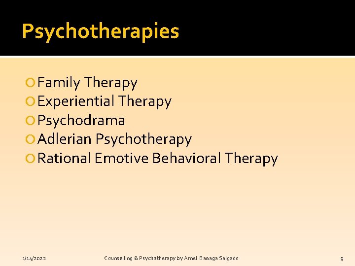 Psychotherapies Family Therapy Experiential Therapy Psychodrama Adlerian Psychotherapy Rational Emotive Behavioral Therapy 1/14/2022 Counselling