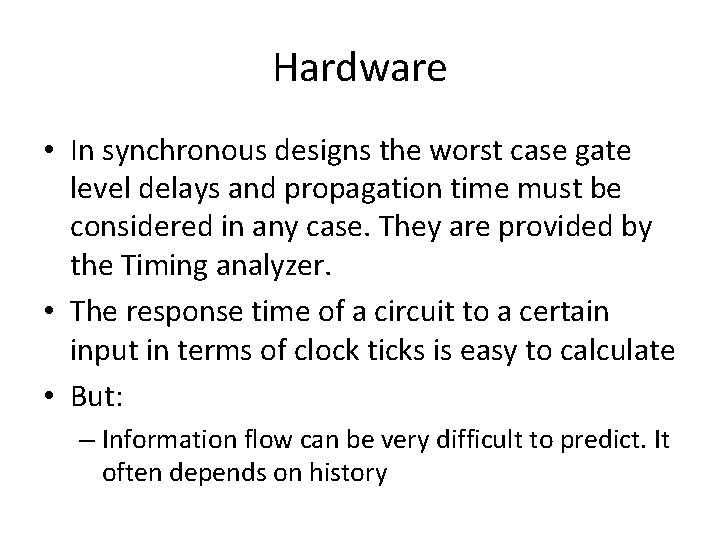 Hardware • In synchronous designs the worst case gate level delays and propagation time