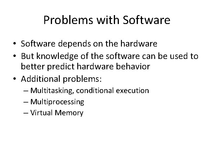 Problems with Software • Software depends on the hardware • But knowledge of the