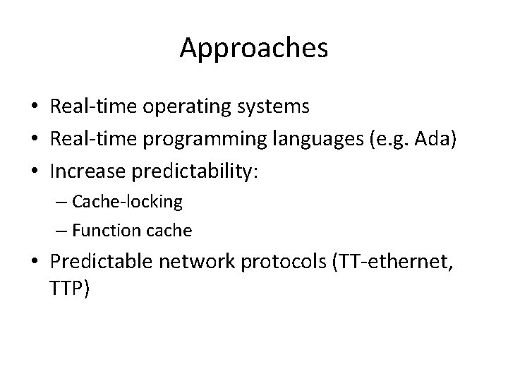 Approaches • Real-time operating systems • Real-time programming languages (e. g. Ada) • Increase
