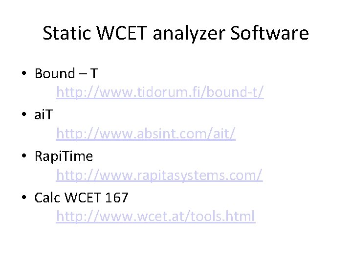 Static WCET analyzer Software • Bound – T http: //www. tidorum. fi/bound-t/ • ai.