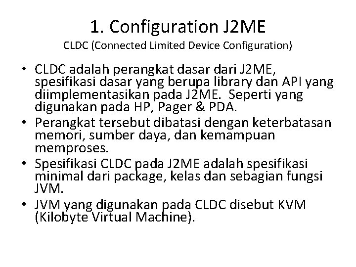 1. Configuration J 2 ME CLDC (Connected Limited Device Configuration) • CLDC adalah perangkat