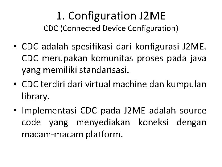 1. Configuration J 2 ME CDC (Connected Device Configuration) • CDC adalah spesifikasi dari