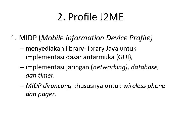 2. Profile J 2 ME 1. MIDP (Mobile Information Device Profile) – menyediakan library-library