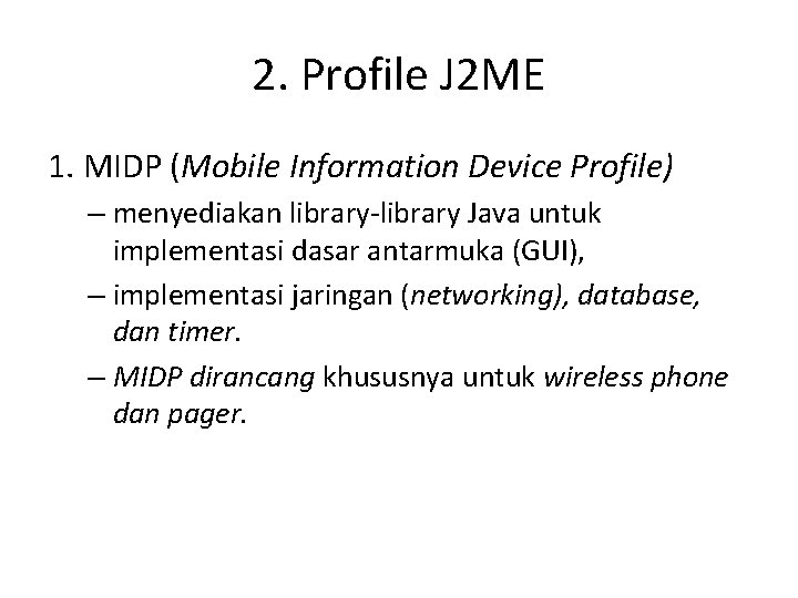 2. Profile J 2 ME 1. MIDP (Mobile Information Device Profile) – menyediakan library-library