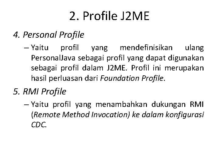 2. Profile J 2 ME 4. Personal Profile – Yaitu profil yang mendefinisikan ulang