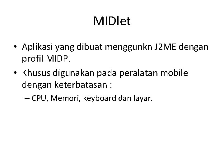 MIDlet • Aplikasi yang dibuat menggunkn J 2 ME dengan profil MIDP. • Khusus