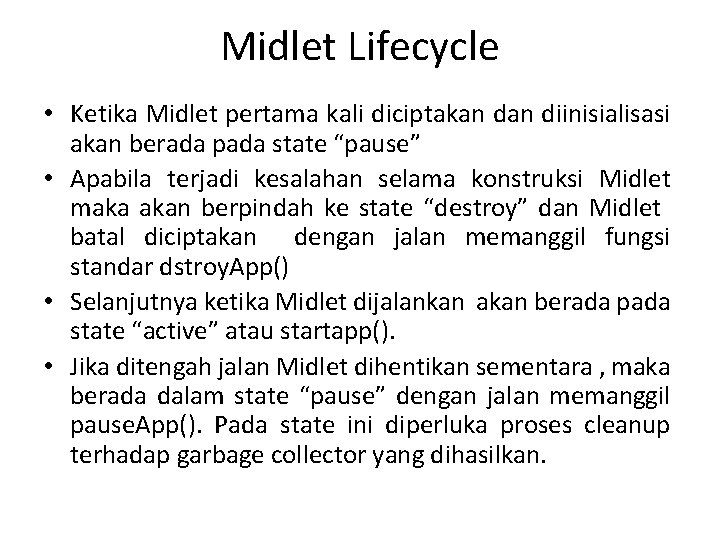 Midlet Lifecycle • Ketika Midlet pertama kali diciptakan diinisialisasi akan berada pada state “pause”