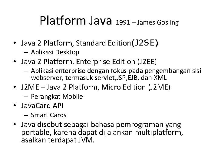 Platform Java 1991 – James Gosling • Java 2 Platform, Standard Edition(J 2 SE)