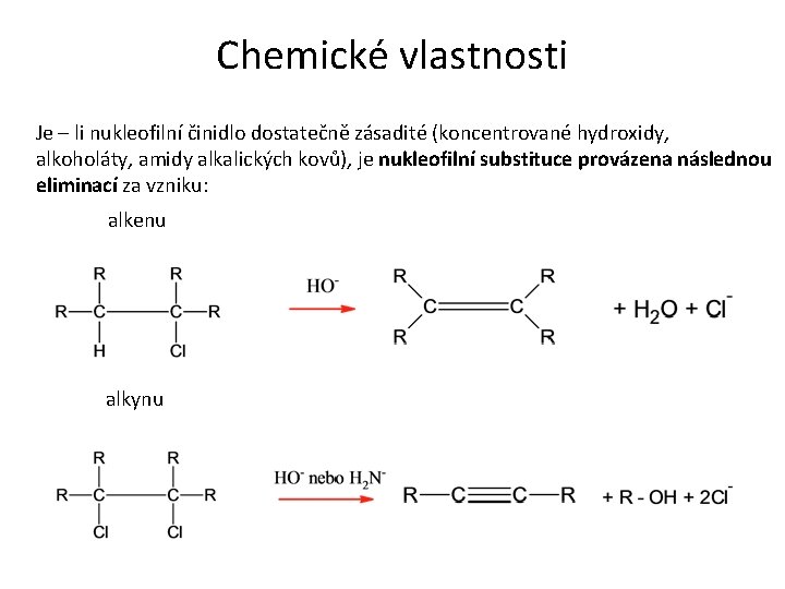 Chemické vlastnosti Je – li nukleofilní činidlo dostatečně zásadité (koncentrované hydroxidy, alkoholáty, amidy alkalických