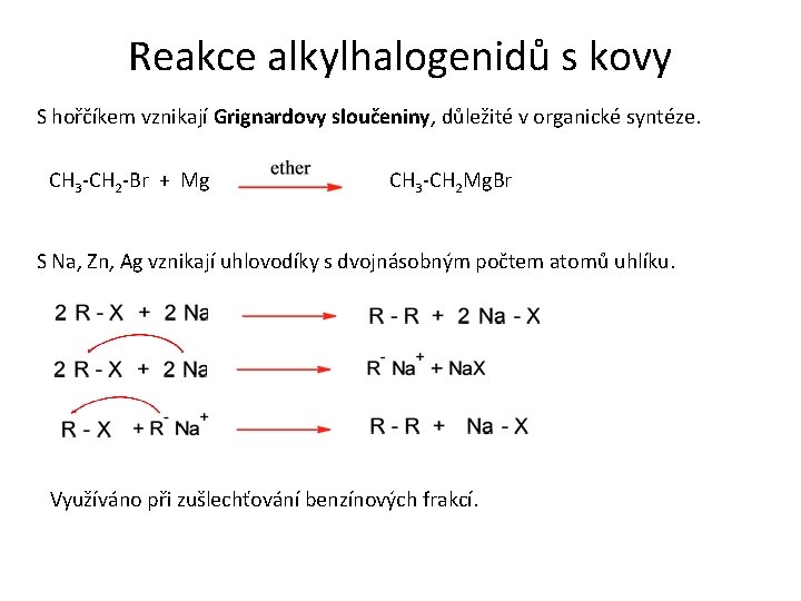 Reakce alkylhalogenidů s kovy S hořčíkem vznikají Grignardovy sloučeniny, důležité v organické syntéze. CH