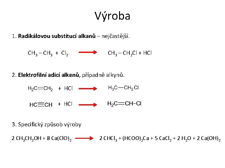 Výroba 1. Radikálovou substitucí alkanů – nejčastější. CH 3 – CH 3 + Cl