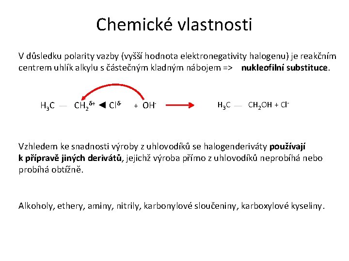 Chemické vlastnosti V důsledku polarity vazby (vyšší hodnota elektronegativity halogenu) je reakčním centrem uhlík