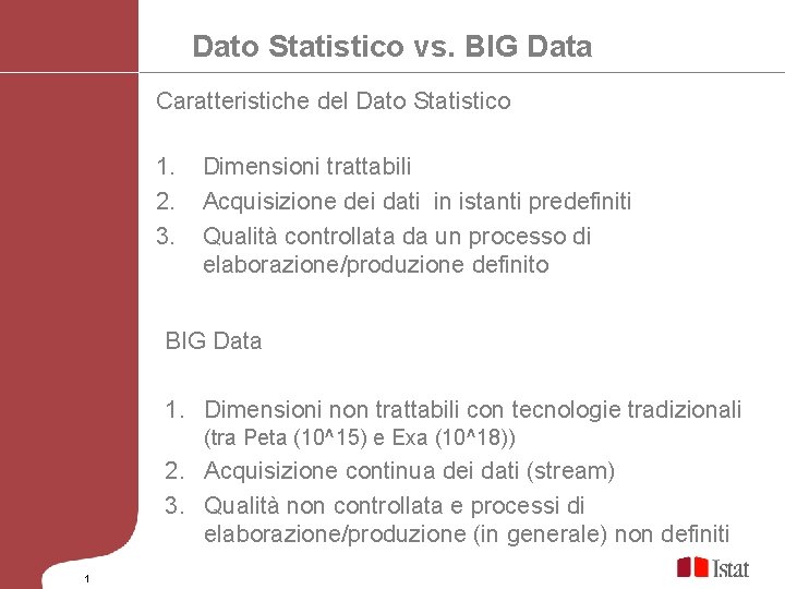 Dato Statistico vs. BIG Data Caratteristiche del Dato Statistico 1. 2. 3. Dimensioni trattabili