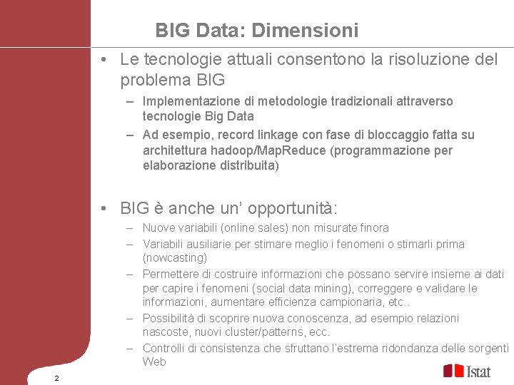 BIG Data: Dimensioni • Le tecnologie attuali consentono la risoluzione del problema BIG –