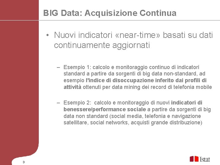 BIG Data: Acquisizione Continua • Nuovi indicatori «near-time» basati su dati continuamente aggiornati –