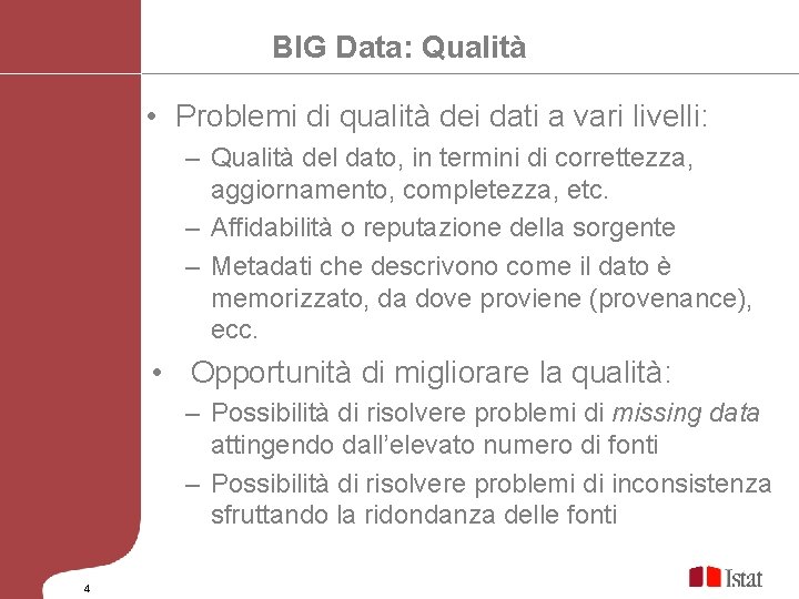 BIG Data: Qualità • Problemi di qualità dei dati a vari livelli: – Qualità