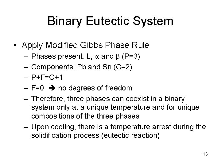 Binary Eutectic System • Apply Modified Gibbs Phase Rule Phases present: L, a and Binary Eutectic System • Apply Modified Gibbs Phase Rule Phases present: L, a and