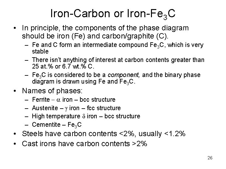 Iron-Carbon or Iron-Fe 3 C • In principle, the components of the phase diagram Iron-Carbon or Iron-Fe 3 C • In principle, the components of the phase diagram