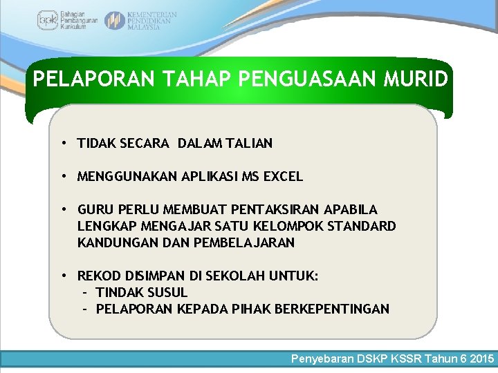 PELAPORAN TAHAP PENGUASAAN MURID • TIDAK SECARA DALAM TALIAN • MENGGUNAKAN APLIKASI MS EXCEL