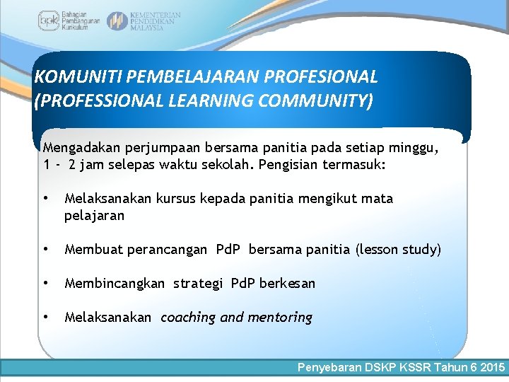 KOMUNITI PEMBELAJARAN PROFESIONAL (PROFESSIONAL LEARNING COMMUNITY) Mengadakan perjumpaan bersama panitia pada setiap minggu, 1